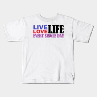 Live Love Life Every Single Day Kids T-Shirt